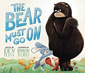The Bear Must Go On by Dev Petty, Brandon Todd