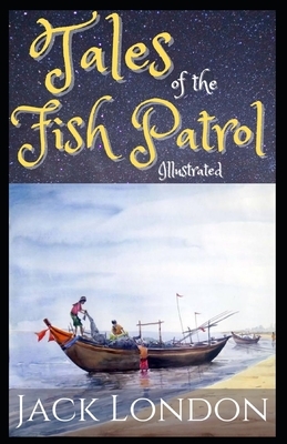 Tales of the Fish Patrol Illustrated by Jack London