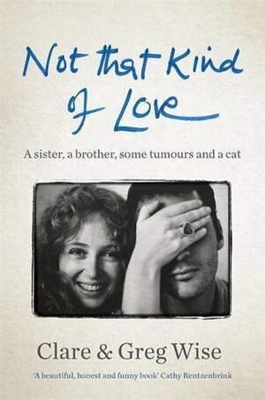 Not That Kind of Love by Greg Wise, Clare Wise