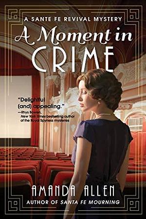 A Moment in Crime: A Santa Fe Revival Mystery by Amanda Allen, Amanda Allen