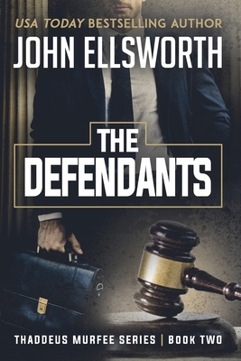 The Defendants: Thaddeus Murfee Legal Thriller Series Book Two by John Ellsworth