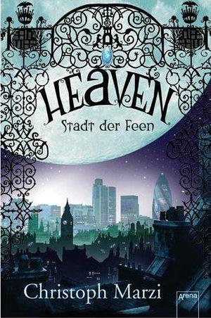 Heaven. Stadt der Feen by Christoph Marzi, Christoph Marzi