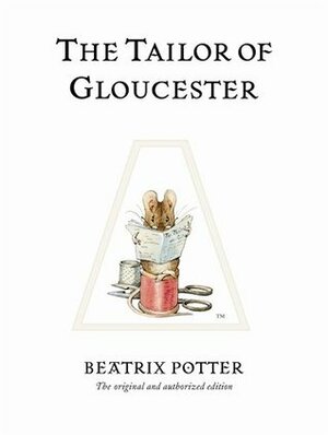 Tailor of Gloucester: From the Original Manuscript by Beatrix Potter