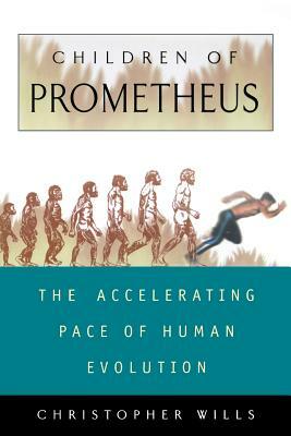 Children of Prometheus: The Accelerating Pace of Human Evolution by Christopher Wills