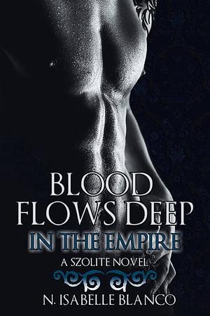 Blood Flows Deep in the Empire by N. Isabelle Blanco