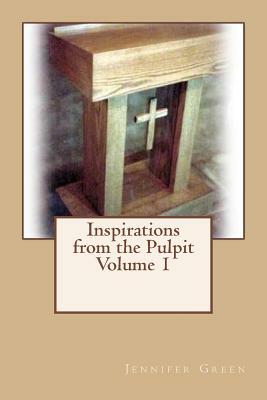 Inspirations from the Pulpit Volume 1 by Jennifer Green