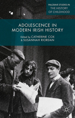 Adolescence in Modern Irish History: Innocence and Experience by Catherine Cox, Susannah Riordan