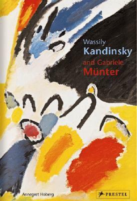 Wassily Kandinsky and Gabiele Munter: Letters and Reminiscences 1902-1914 by Annegret Hoberg