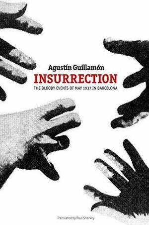 Insurrection: The Bloody Events of May 1937 in Barcelona by Agustín Guillamón, Paul Sharkey