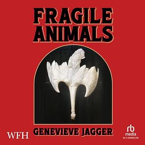 Fragile Animals by Genevieve Jagger