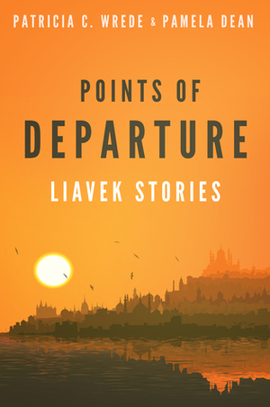 Points of Departure: Liavek Stories by Patricia C. Wrede, Pamela Dean