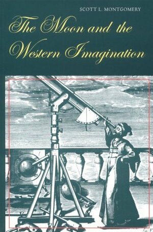 The Moon and the Western Imagination by Scott L. Montgomery