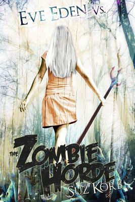Eve Eden vs. the Zombie Horde: Bedeviled by Suz Korb