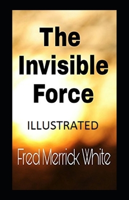 The Invisible Force Illustrated by Fred Merrick White