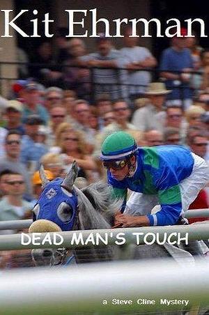 DEAD MAN'S TOUCH: A Steve Cline Mystery by Kit Ehrman, Kit Ehrman