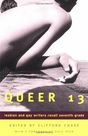 Queer 13: Lesbian And Gay Writers Recall Seventh Grade by Gabrielle Glancy, Lisa Cohen, Ralph Sassons, Marcus Mabry, Robert Gluck, Clifford Chase, Michael Lowenthal, Rebecca Brown, Joe Westmoreland, David Bergman, Justin Chins, Wayne Kostenbaum, Rebecca Zinoric