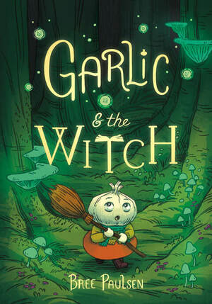 Garlic & the Witch by Bree Paulsen