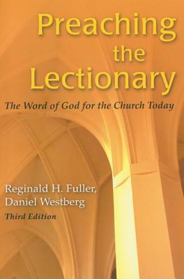 Preaching the Lectionary: The Word of God for the Church Today, Third Edition by Reginald H. Fuller, Daniel Westberg