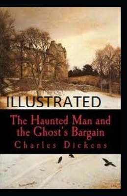 The Haunted Man and the Ghost's Bargain Illustrated by Charles Dickens