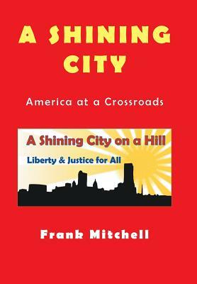 A Shining City: America at a Crossroads by Frank Mitchell