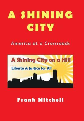 A Shining City: America at a Crossroads by Frank Mitchell