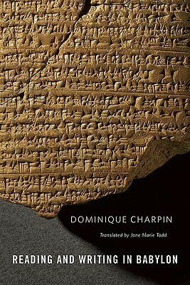 Reading and Writing in Babylon by Jane Marie Todd, Dominique Charpin