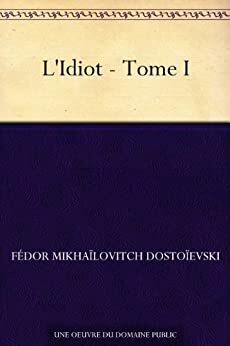 L'Idiot - Tome 1 by Fyodor Dostoevsky