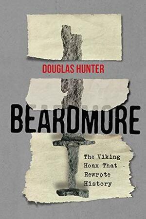 Beardmore: The Viking Hoax That Rewrote History (Carleton Library Series) by Douglas Hunter