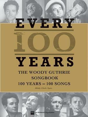 Every 100 Years - The Woody Guthrie Centennial Songbook: 100 Years - 100 Songs by Woody Guthrie