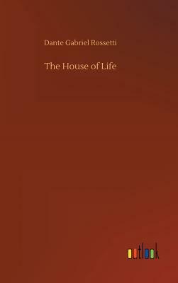 The House of Life by Dante Gabriel Rossetti