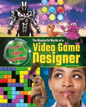 The Wonderful Worlds of a Video Game Designer by Ruth Owen