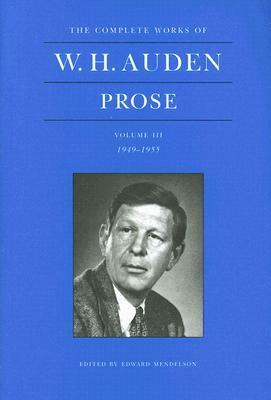 The Complete Works of W.H. Auden: Prose, Volume III: 1949-1955 by W.H. Auden