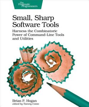 Small, Sharp Software Tools: Harness the Combinatoric Power of Command-Line Tools and Utilities by Brian P. Hogan