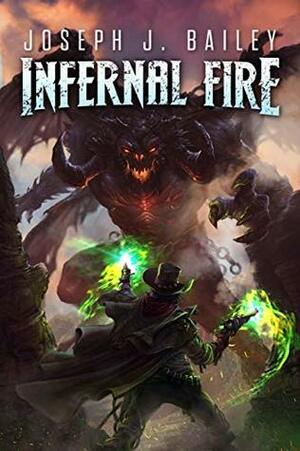 Infernal Fire: Legends of the Wild Weird West (Spellslinger Chronicles Book 1) by Joseph J. Bailey