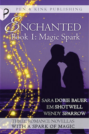 Magic Spark by Sara Dobie Bauer, Cori Vidae, Em Shotwell, Wendy Sparrow