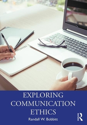 Exploring Communication Ethics: A Socratic Approach by Randy Bobbitt