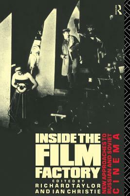 Inside the Film Factory: New Approaches to Russian and Soviet Cinema by Ian Christie, Richard Taylor