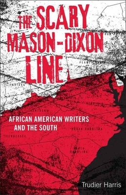 Scary Mason-Dixon Line: African American Writers and the South by Trudier Harris