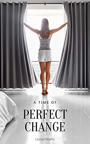 A Time of Perfect Change by Leslye Marks