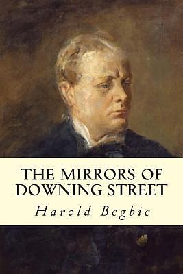 The Mirrors of Downing Street by A gentleman with a duster (Harold Begbie)
