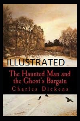 The Haunted Man and the Ghost's Bargain Illustrated by Charles Dickens