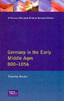 Germany in the Early Middle Ages C. 800-1056 by T. Reuter, Timothy Reuter