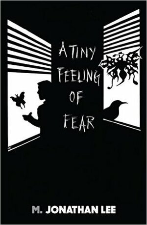 A Tiny Feeling of Fear by M. Jonathan Lee