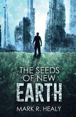 The Seeds of New Earth (The Silent Earth, Book 2) by Mark R. Healy