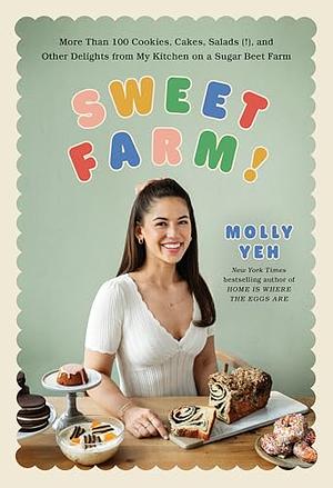 Sugar Farm!: Sweets and Stories from My Kitchen on a Sugar Beet Farm by Molly Yeh