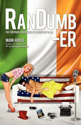 RanDumb-er: The Continued Adventures of an Irish Guy in LA! by Mark Hayes