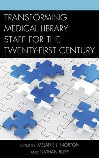 Transforming Medical Library Staff for the Twenty-First Century by Melanie J Norton