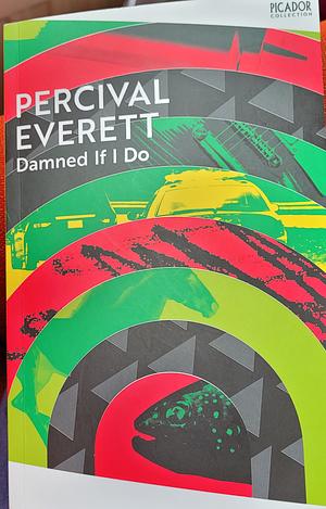 Damned If I Do by Percival Everett