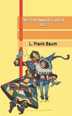 The Patchwork Girl Of Oz by L. Frank Baum