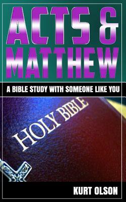 Acts & Matthew: A Bible Study With Someone Like You by Kurt Olson